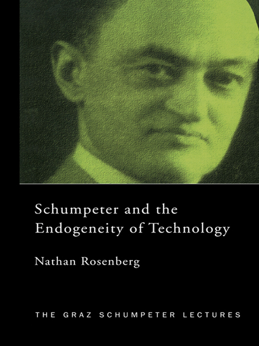 Title details for Schumpeter and the Endogeneity of Technology by Nathan Rosenberg - Available